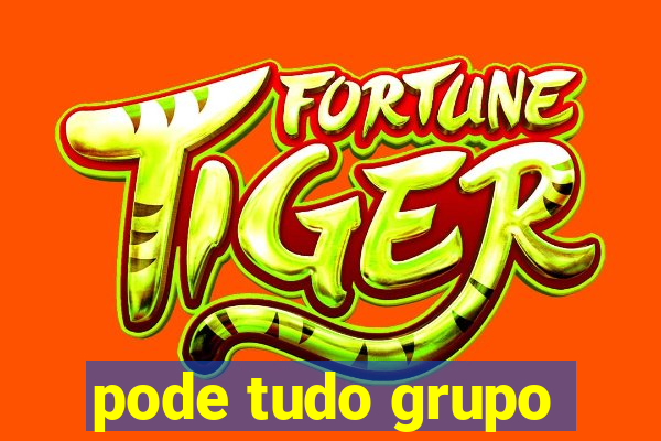 pode tudo grupo